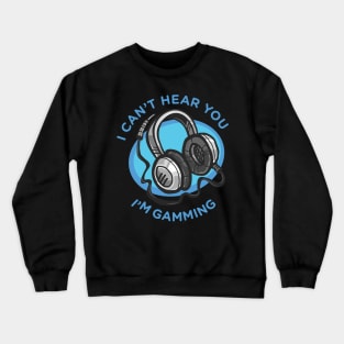 Funny headset cant hear you im gaming Crewneck Sweatshirt